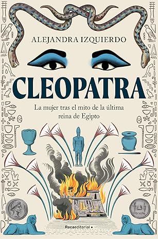 Cleopatra. La mujer tras el mito de la última reina de Egipto
