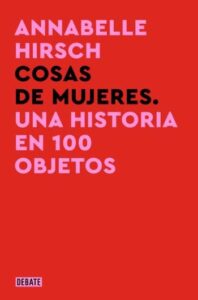 cosas de mujeres una historia en 100 objetos
