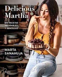 Delicious Martha. Mis recetas saludables y sencillas – Marta Sanahuja