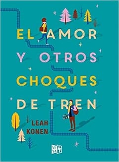 El amor y otros choques de tren – Leah Konen