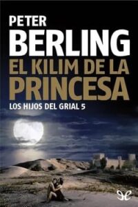 el kilim de la princesa los hijos del grial 5 peter berling