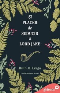 el placer de seducir a lord jake los incasables beau 1