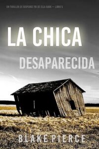 la chica desaparecida un thriller de suspense fbi de ella dark libro 5