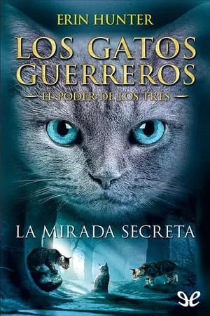 La mirada secreta ( Los gatos guerreros – El poder de los tres #1)