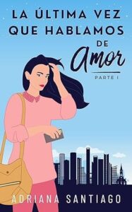 la ultima vez que hablamos de amor vol 1