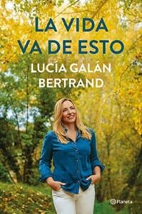 la vida va de esto lucia galan bertrand
