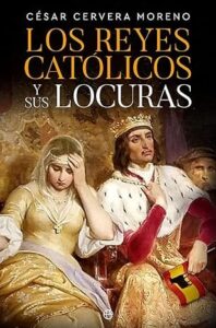 los reyes catolicos y sus locuras